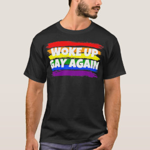 Funny  Woke Up Gay Again  Political Satire  LGBTQ  T-Shirt
