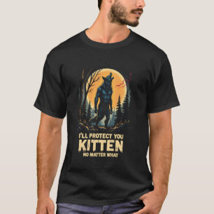 Funny Wolf Design I'll Protect You Kitten Alpha Wo T-Shirt