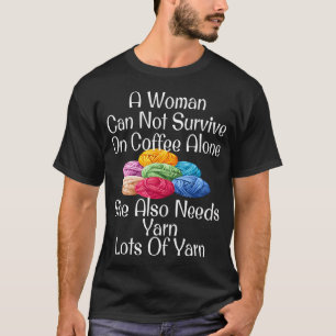 Funny Woman Survive On Coffee Needs Yarn Knitting  T-Shirt