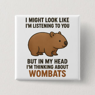 Funny Wombat Quote About Listening And Daydreaming 2 Inch Square Button