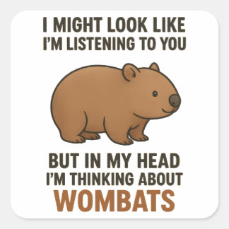 Funny Wombat Quote About Listening And Daydreaming Square Sticker