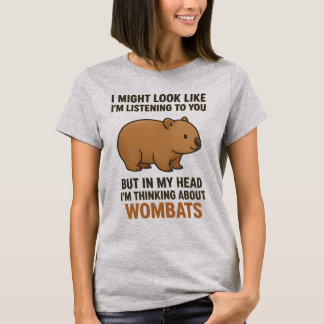 Funny Wombat Quote About Listening And Daydreaming T-Shirt