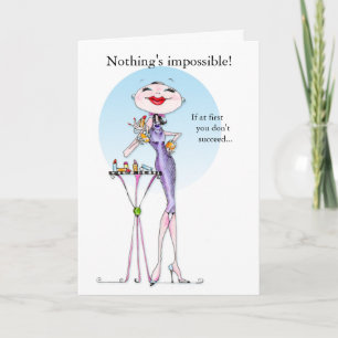 Funny women humour card - Nothing's impossible!
