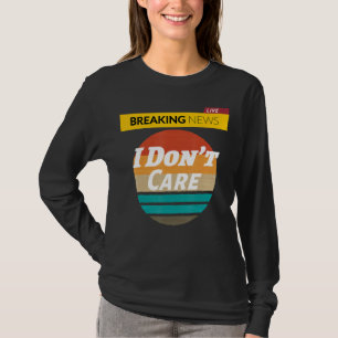 Funny Women Men Boys Sassy Saying Breaking News I T-Shirt