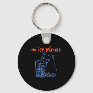 Funny Women No Ice Please Cat Meme Keychain