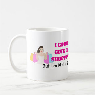 Funny Women's I Could Give Up Shopping Coffee Mug
