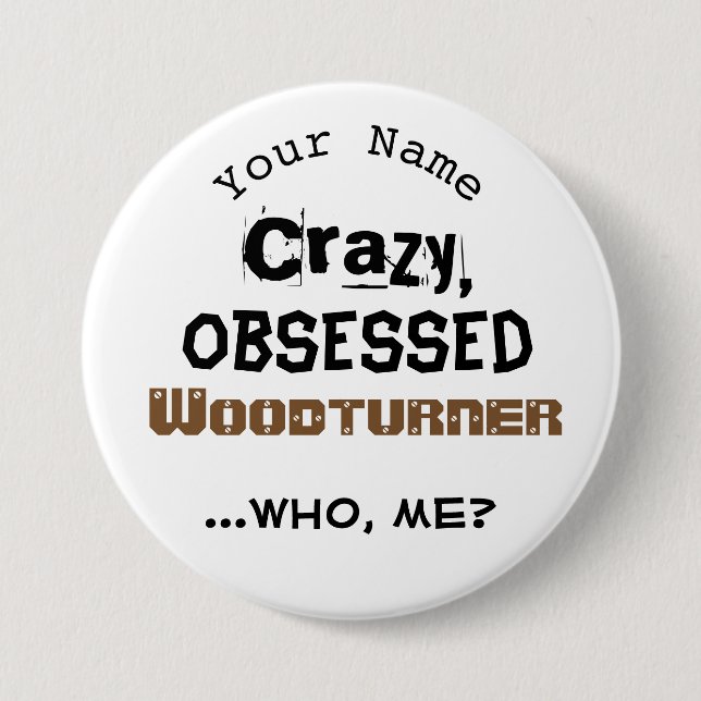 Funny Woodturning Name Button Crazy Woodturner (Front)
