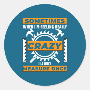 Funny Woodworker Woodworking Carpenter Woodshop  Classic Round Sticker