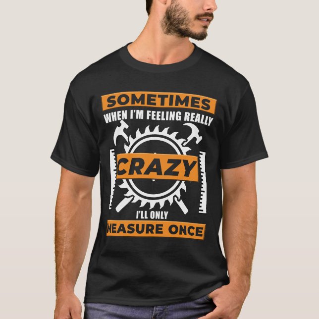 Funny Woodworker Woodworking Carpenter Woodshop  T-Shirt (Front)