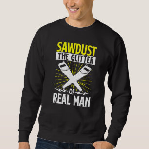 Funny Woodworking Carpenter Sawdust The Glitter Of Sweatshirt