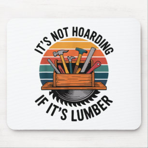 Funny Woodworking Quote It’s Not Hoarding If It’s Mouse Pad
