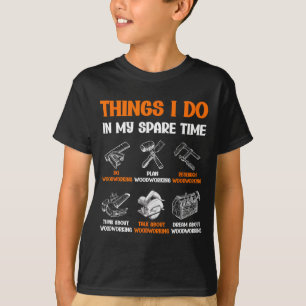 Funny Woodworking Things I Do In My Spare Time  T-Shirt