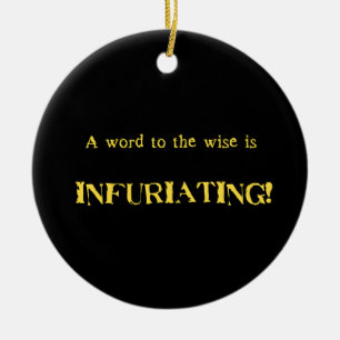 Funny 'Word to the Wise' Humor Ceramic Ornament