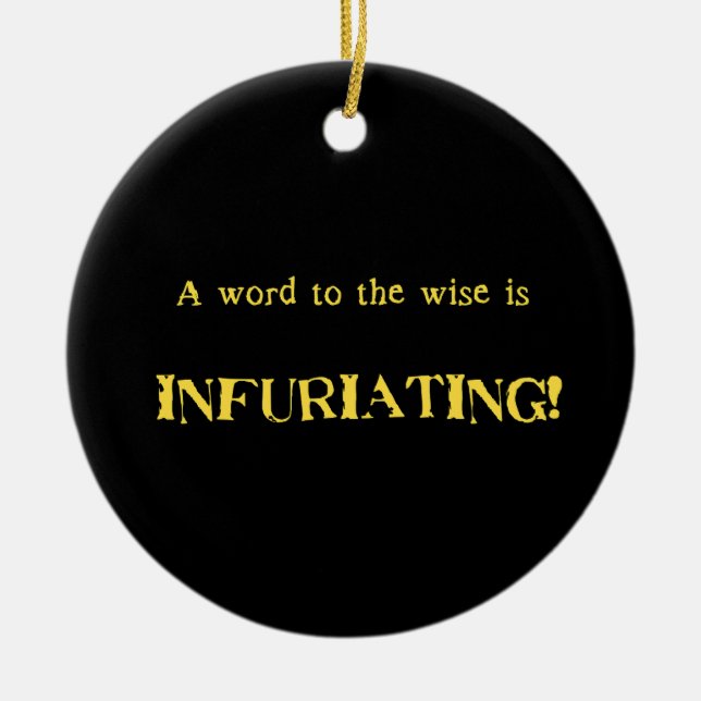 Funny 'Word to the Wise' Humor Ceramic Ornament (Front)