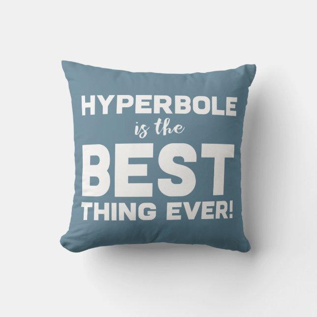 Funny Wordplay Hyperbole is the Best Typographic Throw Pillow (Front)