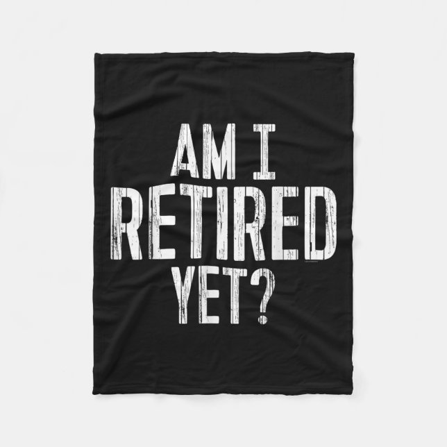 Funny Work - Am I Retired Yet_  Fleece Blanket (Front)