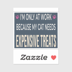Funny Work Because My Cat Needs Expensive Treats