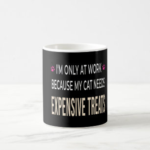 Funny Work Because My Cat Needs Expensive Treats Coffee Mug