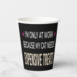 Funny Work Because My Cat Needs Expensive Treats Paper Cups
