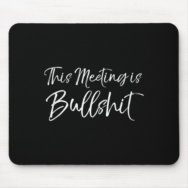 Funny Work Gag Gift For Boss Meeting Quote Saying  Mouse Pad (Front)