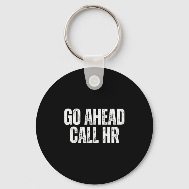 Funny Work Humor For Office Staff, Go Ahead Call H Keychain (Front)