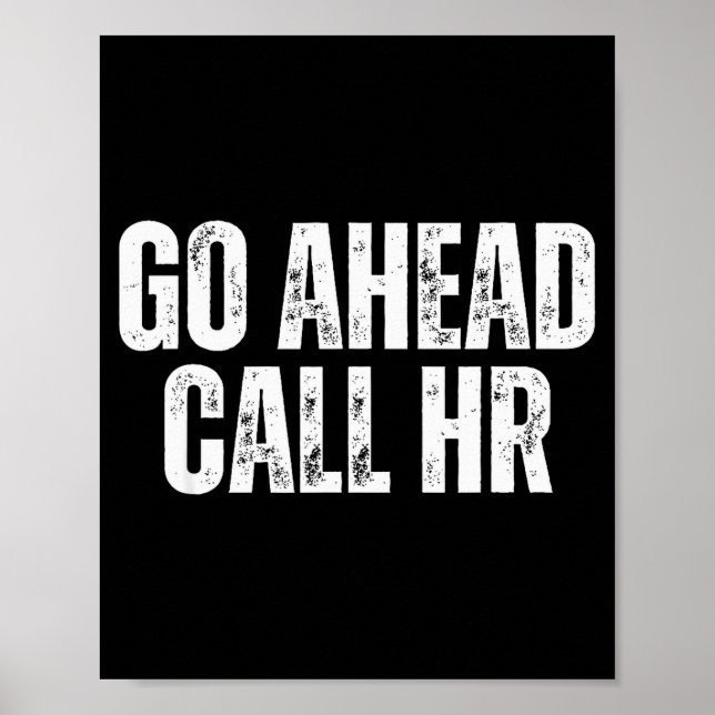 Funny Work Humor For Office Staff, Go Ahead Call H Poster (Front)