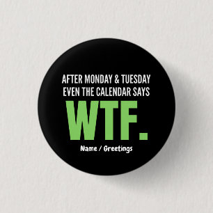 Funny Work Humour After Monday & Tuesday WTF Quote 1 Inch Round Button