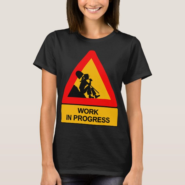 Funny Work in Progress Graphic T-Shirt – Humourous (Front)