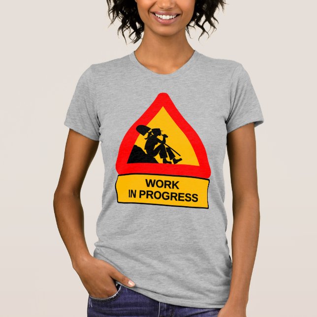 Funny Work in Progress Graphic T-Shirt – Humourous (Front)