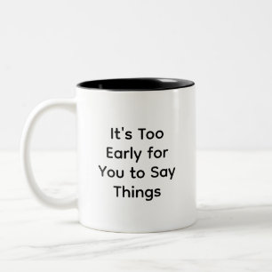Funny Work, It's Too Early for You to Say Things Two-Tone Coffee Mug