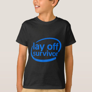 Funny Work Lay Off Survivor  T-Shirt