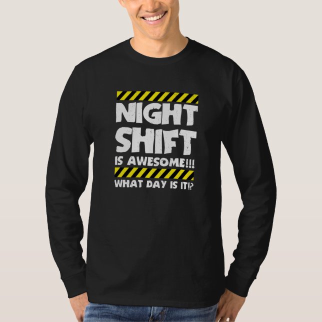 Funny Work Meme - Night Shift Is Awesome - Factory T-Shirt (Front)