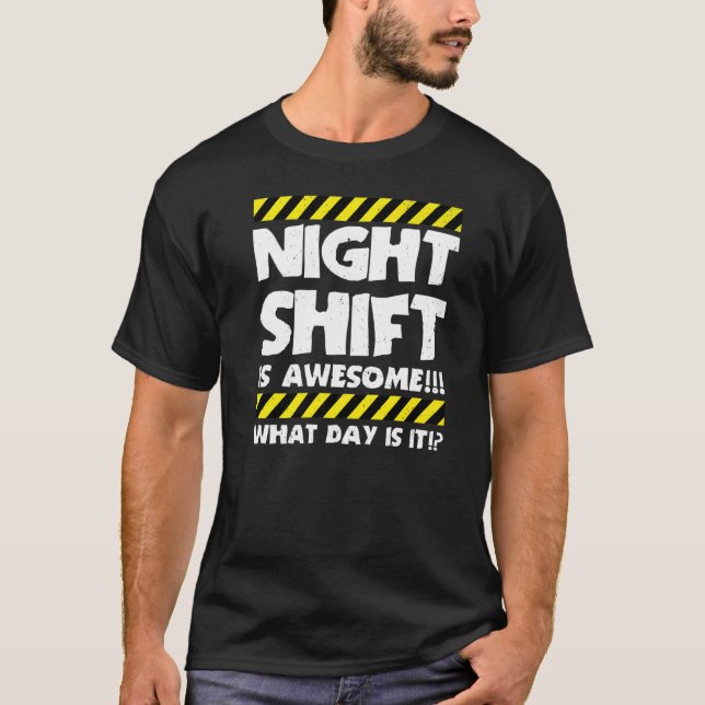Funny Work Meme - Night Shift Is Awesome - Factory T-Shirt (Front)