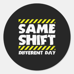 Funny Work Meme - Same Shift Different Day - Facto Classic Round Sticker