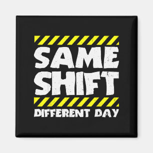 Funny Work Meme - Same Shift Different Day - Facto Magnet