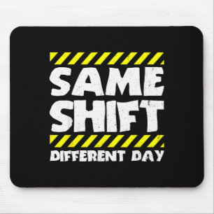 Funny Work Meme - Same Shift Different Day - Facto Mouse Pad