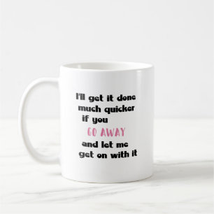 Funny Work Mug - Let Me Get On With It
