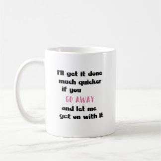 Funny Work Mug - Let Me Get On With It