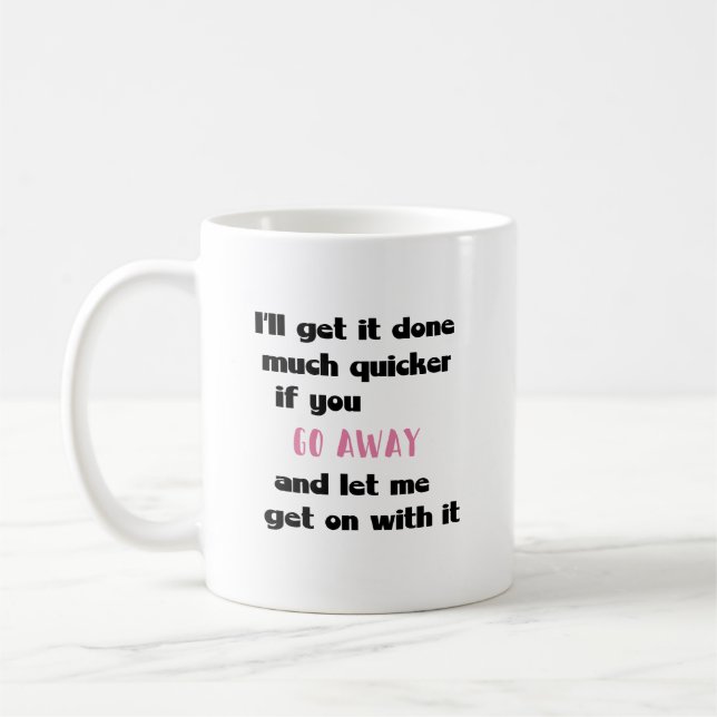 Funny Work Mug - Let Me Get On With It (Left)