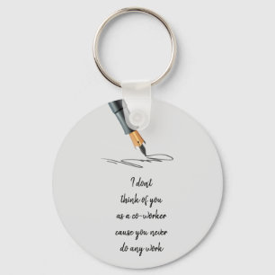 Funny Work Quote Co-worker doesn't Work Custom Keychain