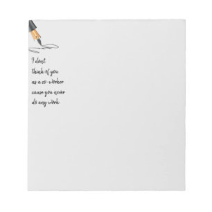 Funny Work Quote Co-worker doesn't Work Post-it No Notepad