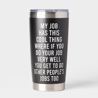 Funny Work Quote My Job Has This Cool Thing Office Insulated Tumbler