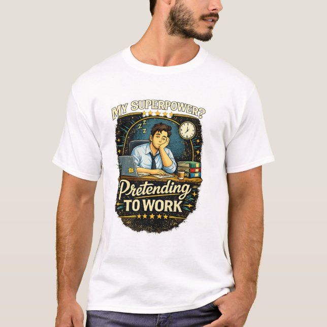 Funny Work Quote – My Superpower? Pretending to Wo T-Shirt (Front)