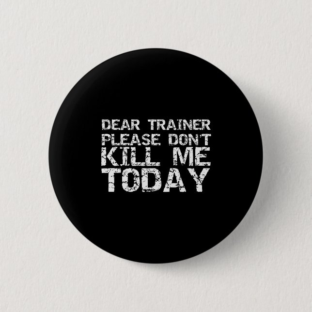 Funny Workou Dear Trainer Please Don't Kill Me Tod 2 Inch Round Button (Front)