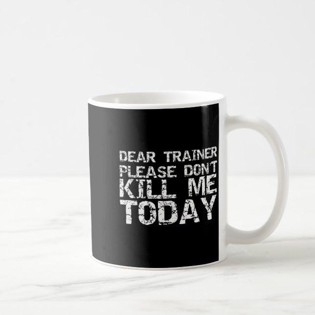 Funny Workou Dear Trainer Please Don't Kill Me Tod Coffee Mug (Right)