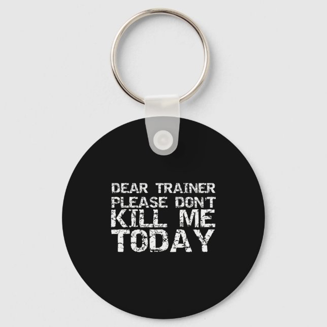 Funny Workou Dear Trainer Please Don't Kill Me Tod Keychain (Front)