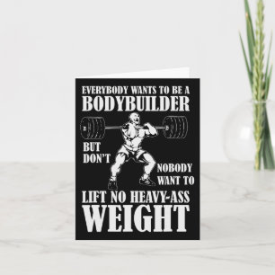 Funny Workout Everyone Wants To Be A Bodybuilder Card