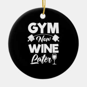 Funny Workout Gym Now Wine Later Gym Ceramic Ornament
