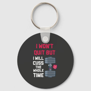 Funny Workout - I Won't Quit But Keychain