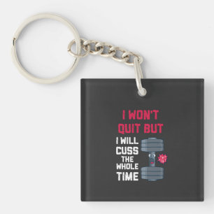 Funny Workout - I Won't Quit But Keychain